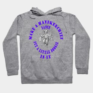 Make Handkerchief Dance Put A Little Boogie In It Pun Blue Text Hoodie